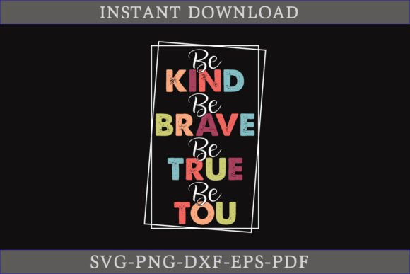 Be Kind Be Brave Be True Be You T-shirt