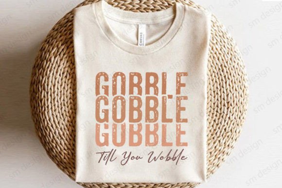 Gobble Till You Wobble SVG: Graphics & T-Shirt Designs