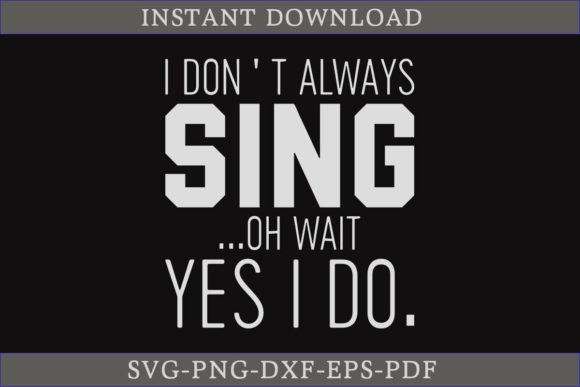 I Don't Always Sing SVG: A Must for T-Shirt Designs & Graphics