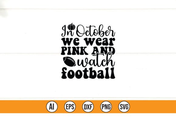 In October We Wear Pink Watch Football Graphics & T-Shirt Designs