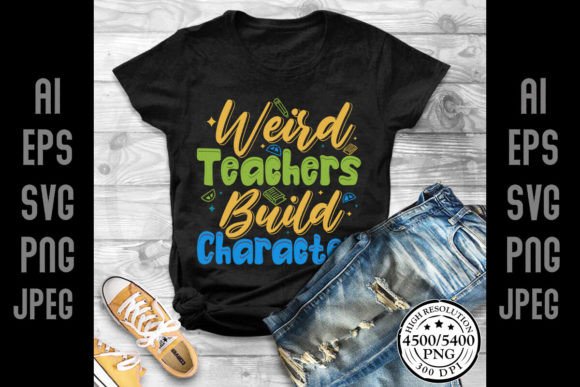 Reviewing Weird Teachers Build Character School Graphics for T-Shirt Designs